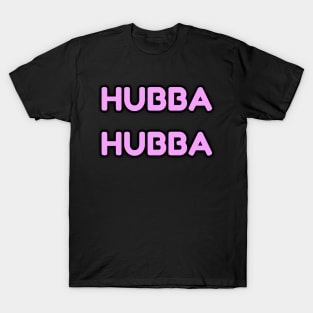 Hubba Hubba T-Shirt